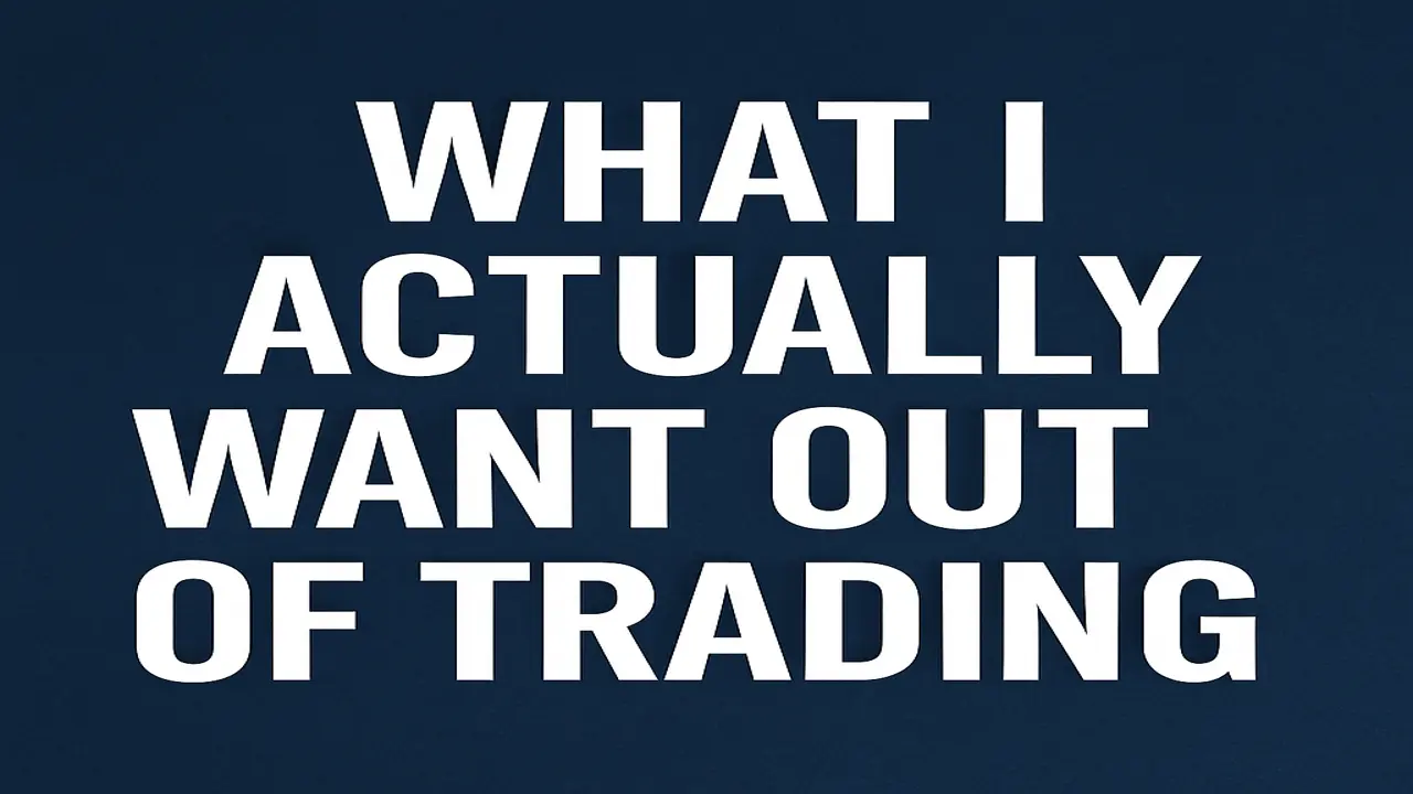 What I Actually Want Out of Trading
